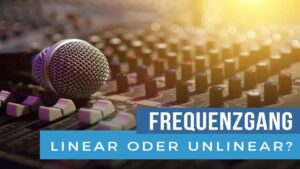 Frequenzgang-Mikrofon-linear-und-unlinear