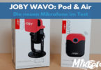 Joby Wavo Pod und Air im Test auf Mikrofonwelt