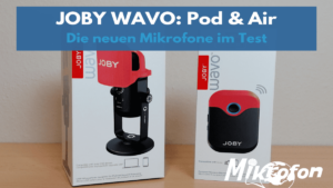 Joby Wavo Pod und Air im Test auf Mikrofonwelt