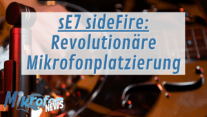 sE Electronics sE7 sideFire Produkt Release